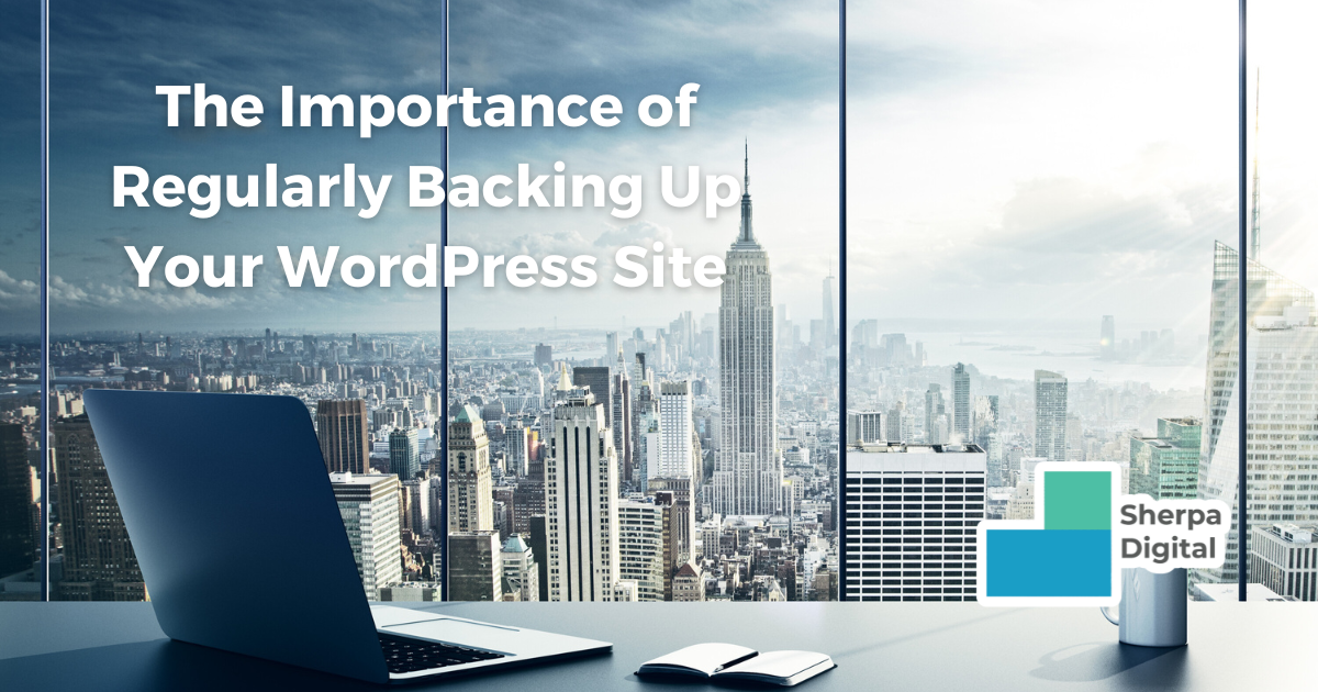 The Importance of Regularly Backing Up Your WordPress Site